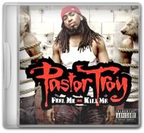 Pastor Troy - Feel Me Or Kill Me (2009)